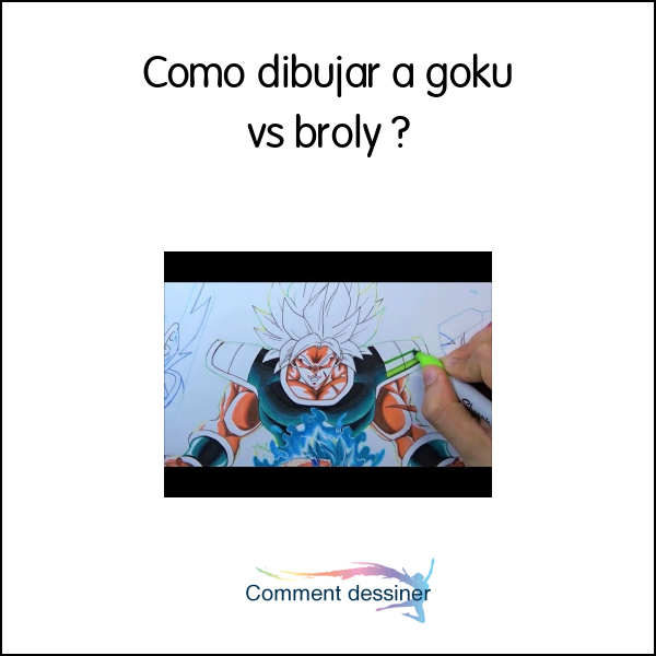 Como dibujar a goku vs broly